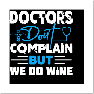 Doctors don't complain but we do wine Posters and Art